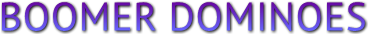 BOOMER DOMINOES BOOMER DOMINOES
